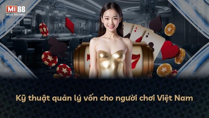 Kỹ thuật quản lý vốn cho người chơi Việt Nam