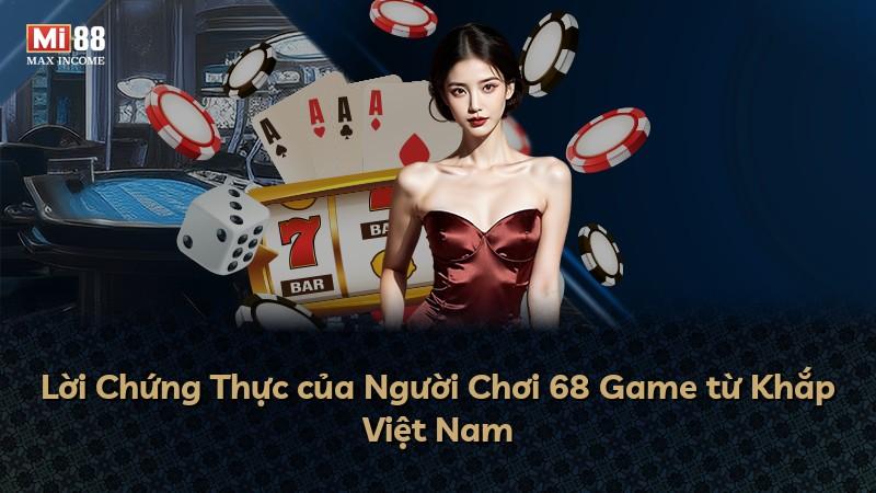 Lời Chứng Thực của Người Chơi 68 Game từ Khắp Việt Nam