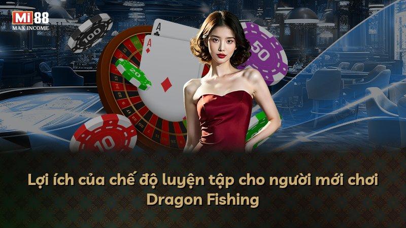 Lợi ích của chế độ luyện tập cho người mới chơi Dragon Fishing