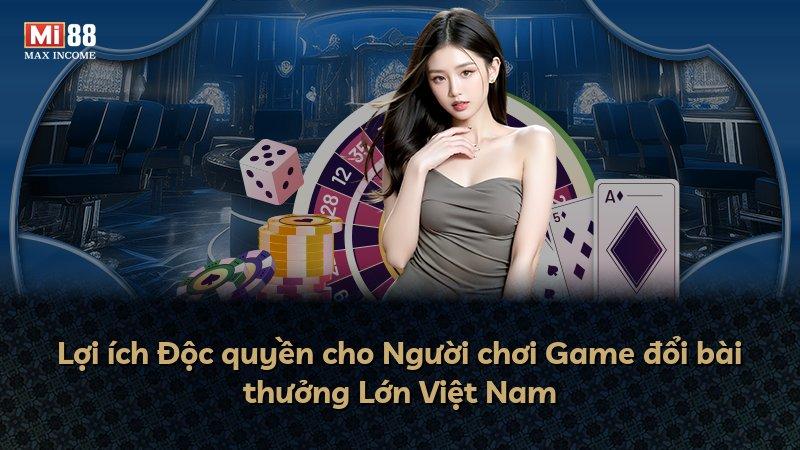 Lợi ích Độc quyền cho Người chơi Game đổi bài thưởng Lớn Việt Nam