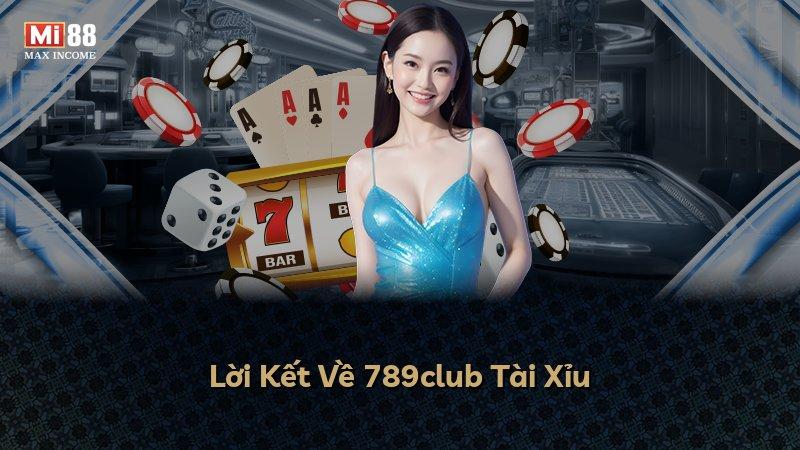 Lời Kết Về 789club Tài Xỉu