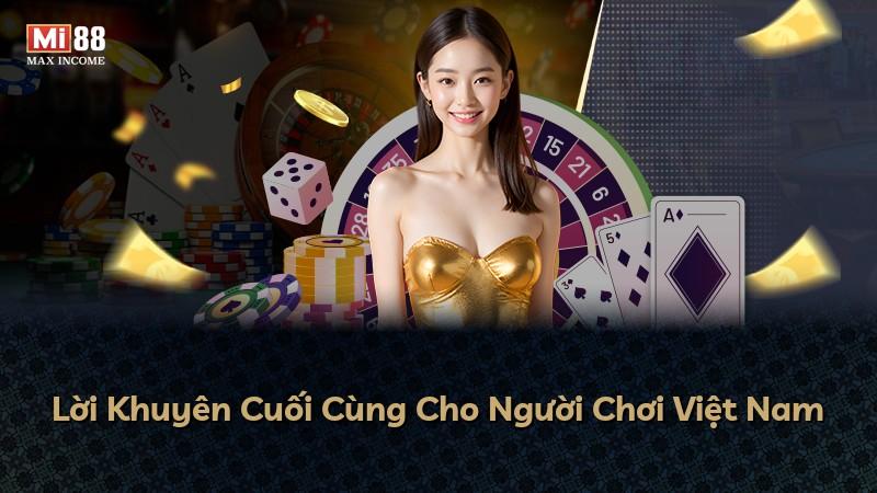 Lời Khuyên Cuối Cùng Cho Người Chơi Việt Nam