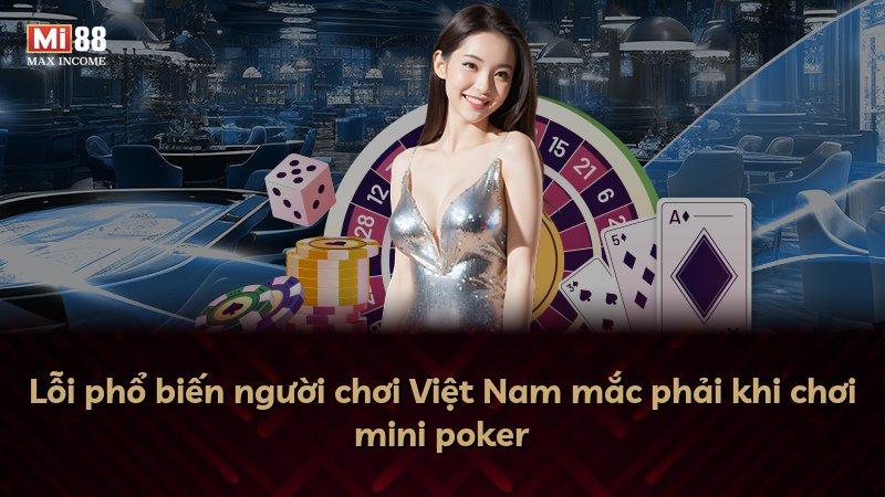 Lỗi phổ biến người chơi Việt Nam mắc phải khi chơi mini poker