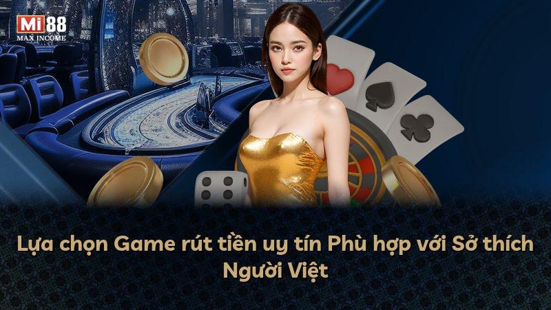 Lựa chọn Game rút tiền uy tín Phù hợp với Sở thích Người Việt