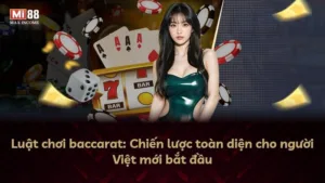 Luật chơi baccarat: Chiến lược toàn diện cho người Việt mới bắt đầu