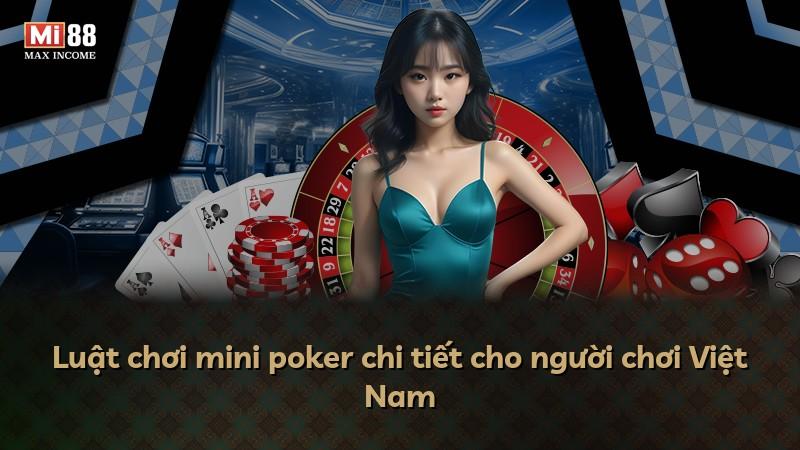 Luật chơi mini poker chi tiết cho người chơi Việt Nam