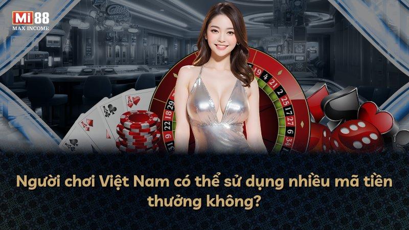 Người chơi Việt Nam có thể sử dụng nhiều mã tiền thưởng không?