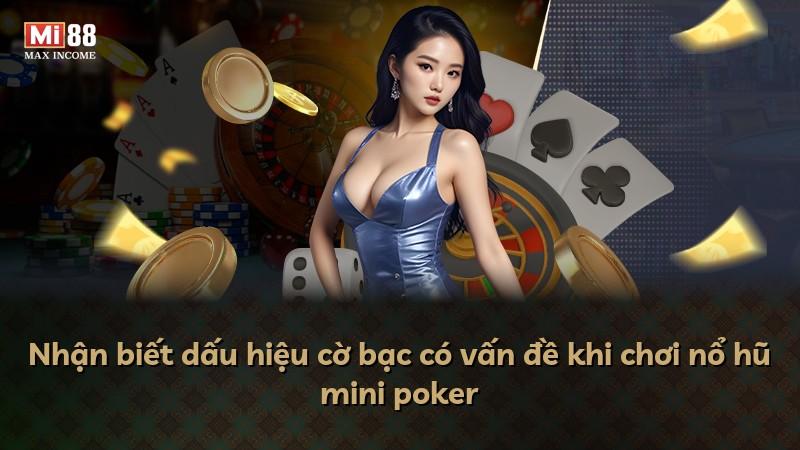 Nhận biết dấu hiệu cờ bạc có vấn đề khi chơi nổ hũ mini poker