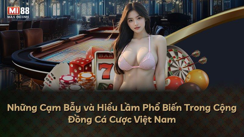 Những Cạm Bẫy và Hiểu Lầm Phổ Biến Trong Cộng Đồng Cá Cược Việt Nam