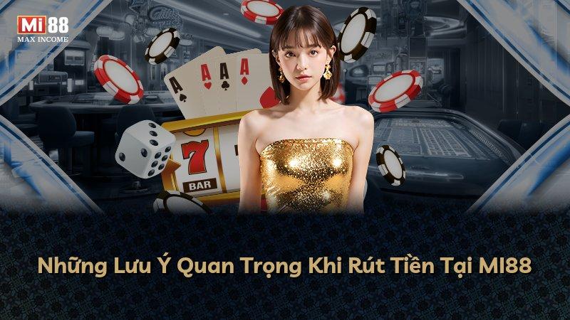 Những Lưu Ý Quan Trọng Khi Rút Tiền Tại MI88