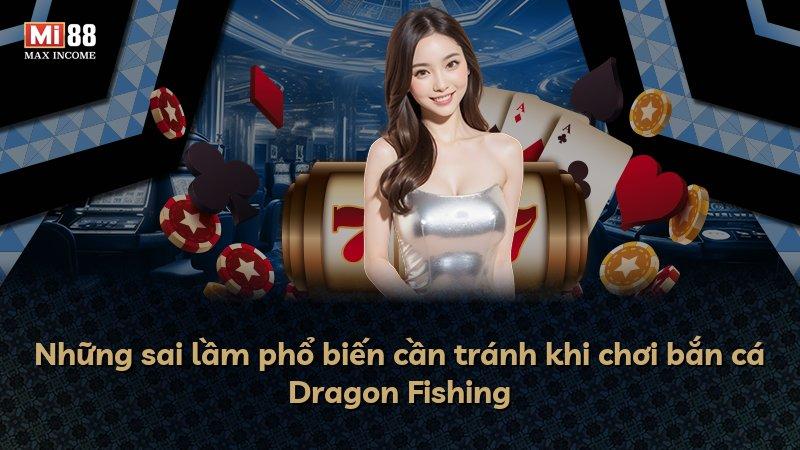 Những sai lầm phổ biến cần tránh khi chơi bắn cá Dragon Fishing