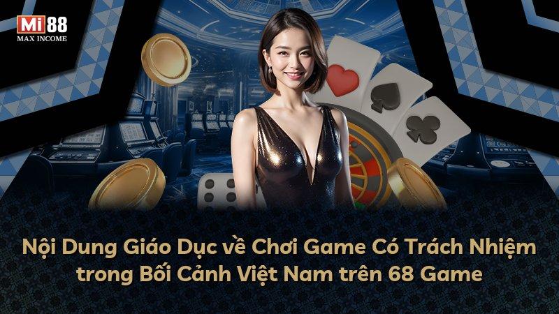 Nội Dung Giáo Dục về Chơi Game Có Trách Nhiệm trong Bối Cảnh Việt Nam trên 68 Game