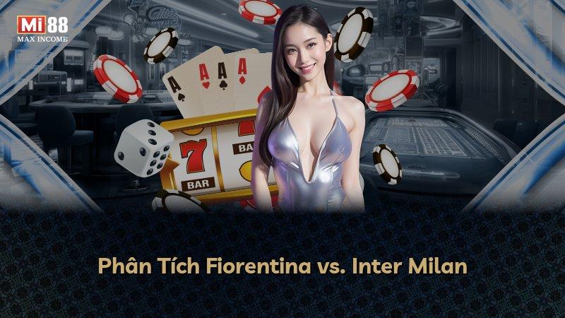 Phân Tích Fiorentina vs. Inter Milan