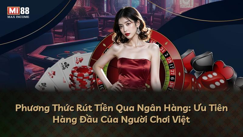 Phương Thức Rút Tiền Qua Ngân Hàng: Ưu Tiên Hàng Đầu Của Người Chơi Việt