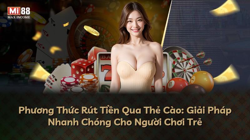 Phương Thức Rút Tiền Qua Thẻ Cào: Giải Pháp Nhanh Chóng Cho Người Chơi Trẻ