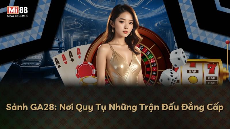 Sảnh GA28: Nơi Quy Tụ Những Trận Đấu Đẳng Cấp