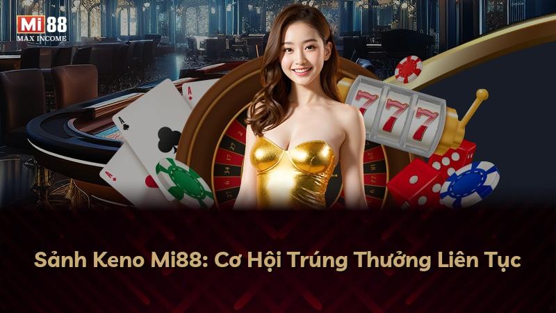 Sảnh Keno Mi88: Cơ Hội Trúng Thưởng Liên Tục