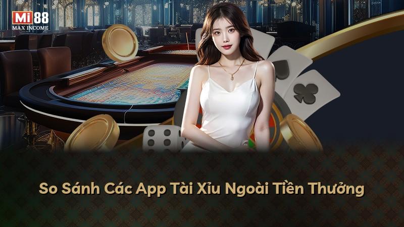 So Sánh Các App Tài Xỉu Ngoài Tiền Thưởng