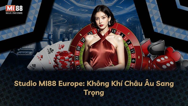 Studio MI88 Europe: Không Khí Châu Âu Sang Trọng