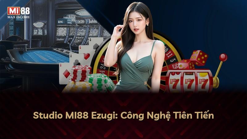 Studio MI88 Ezugi: Công Nghệ Tiên Tiến