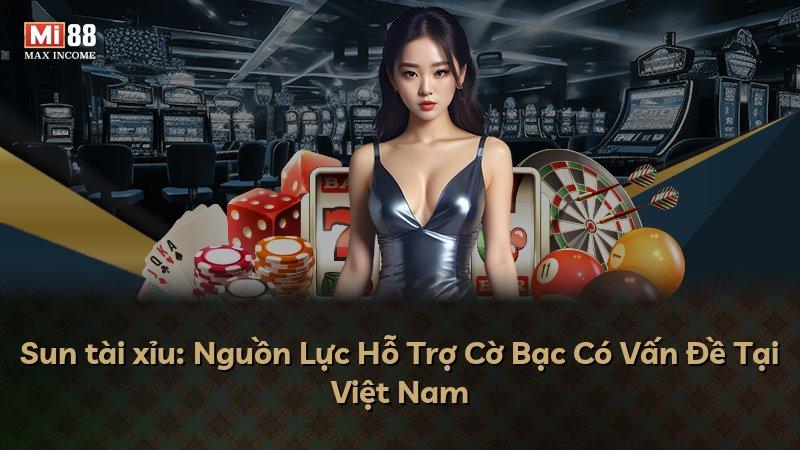 Sun tài xỉu: Nguồn Lực Hỗ Trợ Cờ Bạc Có Vấn Đề Tại Việt Nam