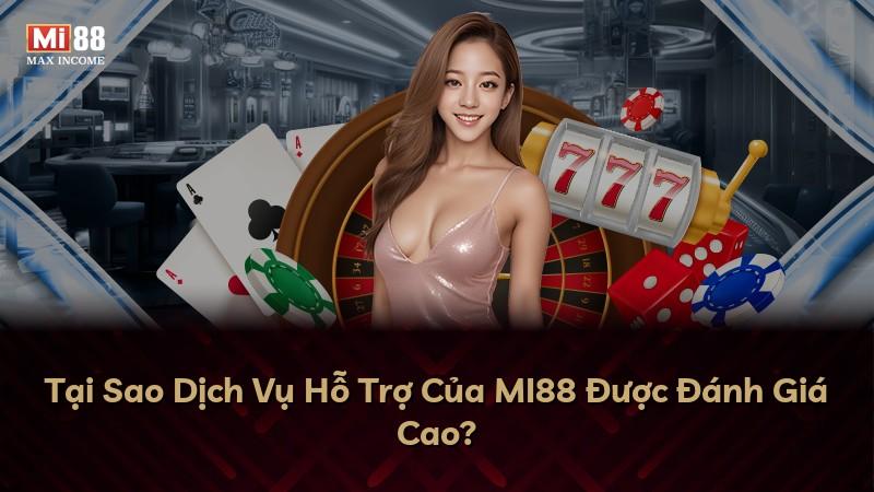 Tại Sao Dịch Vụ Hỗ Trợ Của MI88 Được Đánh Giá Cao?