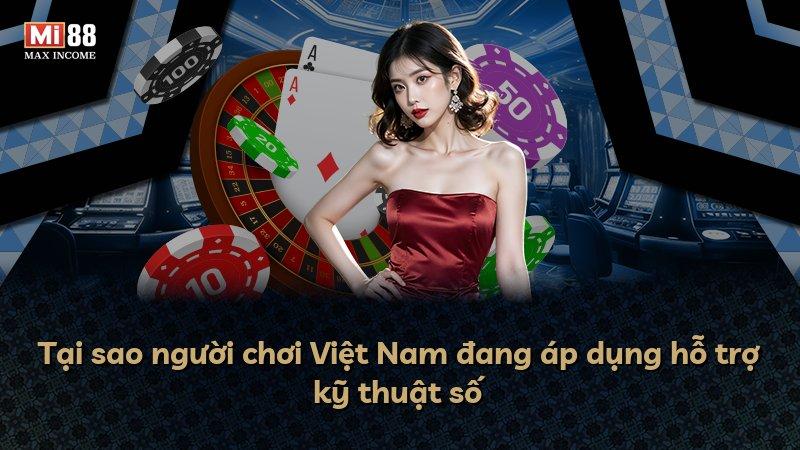 Tại sao người chơi Việt Nam đang áp dụng hỗ trợ kỹ thuật số