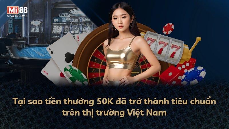 Tại sao tiền thưởng 50K đã trở thành tiêu chuẩn trên thị trường Việt Nam