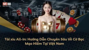Tài xỉu All-In: Hướng Dẫn Chuyên Sâu Về Cờ Bạc Mạo Hiểm Tại Việt Nam