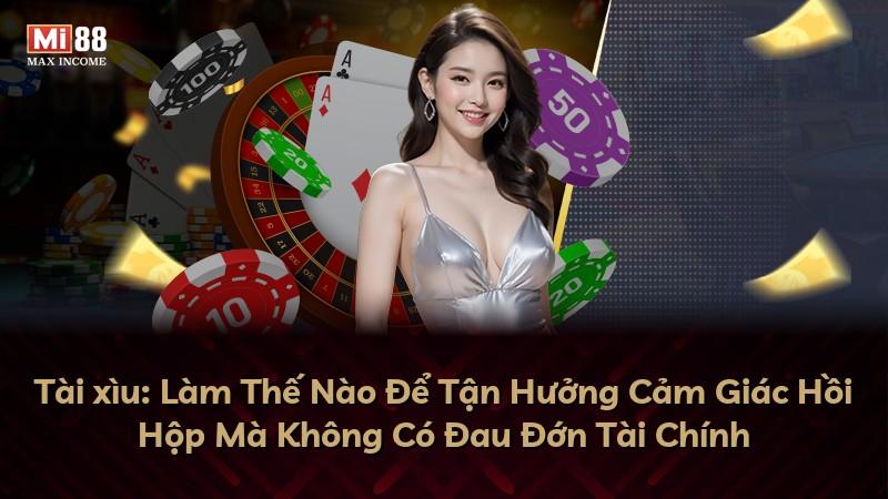 Tài xìu: Làm Thế Nào Để Tận Hưởng Cảm Giác Hồi Hộp Mà Không Có Đau Đớn Tài Chính