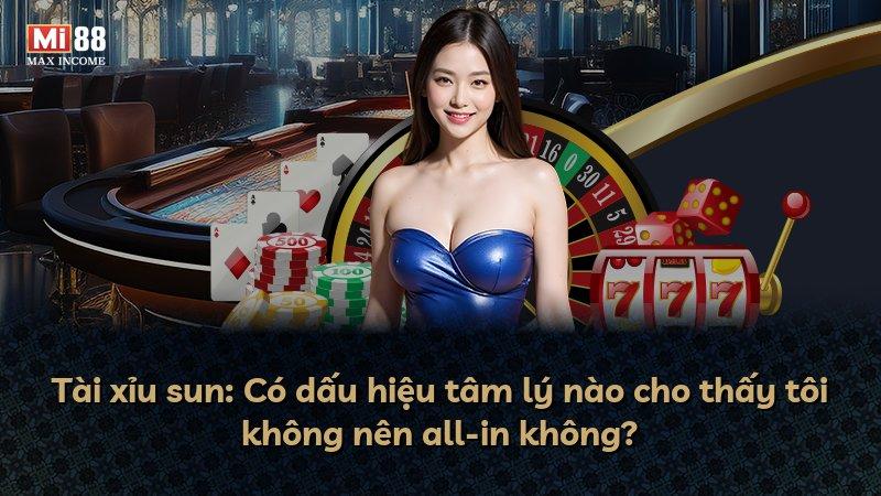 Tài xỉu sun: Có dấu hiệu tâm lý nào cho thấy tôi không nên all-in không?