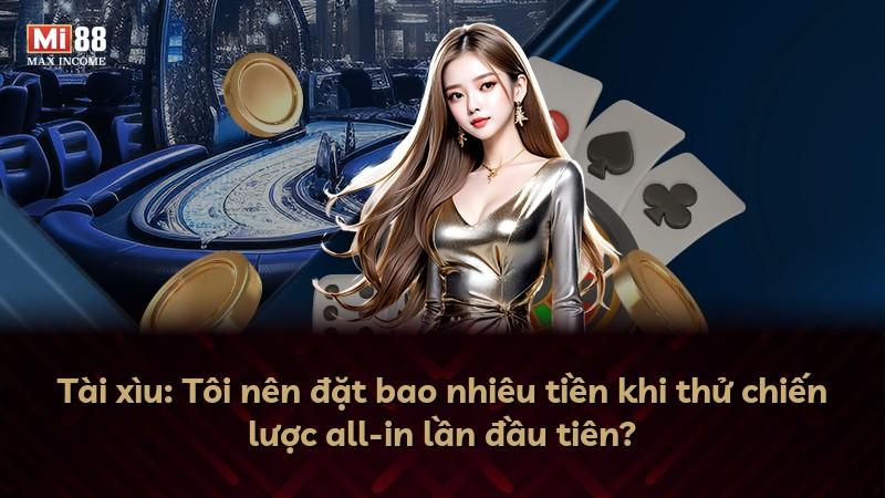 Tài xìu: Tôi nên đặt bao nhiêu tiền khi thử chiến lược all-in lần đầu tiên?