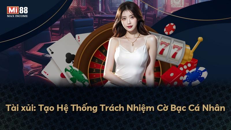 Tài xủi: Tạo Hệ Thống Trách Nhiệm Cờ Bạc Cá Nhân