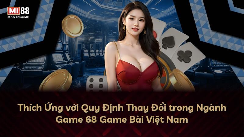 Thích Ứng với Quy Định Thay Đổi trong Ngành Game 68 Game Bài Việt Nam