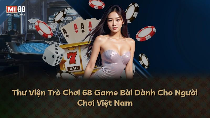Thư Viện Trò Chơi 68 Game Bài Dành Cho Người Chơi Việt Nam