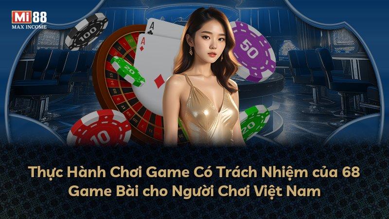 Thực Hành Chơi Game Có Trách Nhiệm của 68 Game Bài cho Người Chơi Việt Nam
