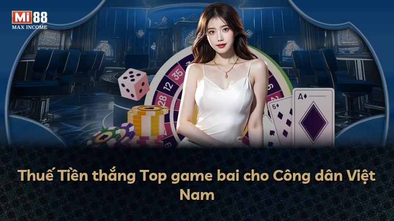 Thuế Tiền thắng Top game bai cho Công dân Việt Nam