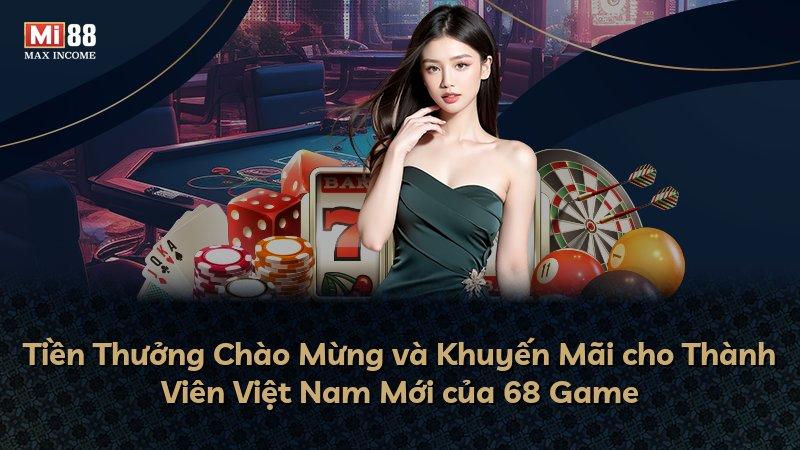 Tiền Thưởng Chào Mừng và Khuyến Mãi cho Thành Viên Việt Nam Mới của 68 Game