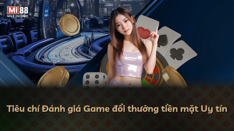 Tiêu chí Đánh giá Game đổi thưởng tiền mặt Uy tín