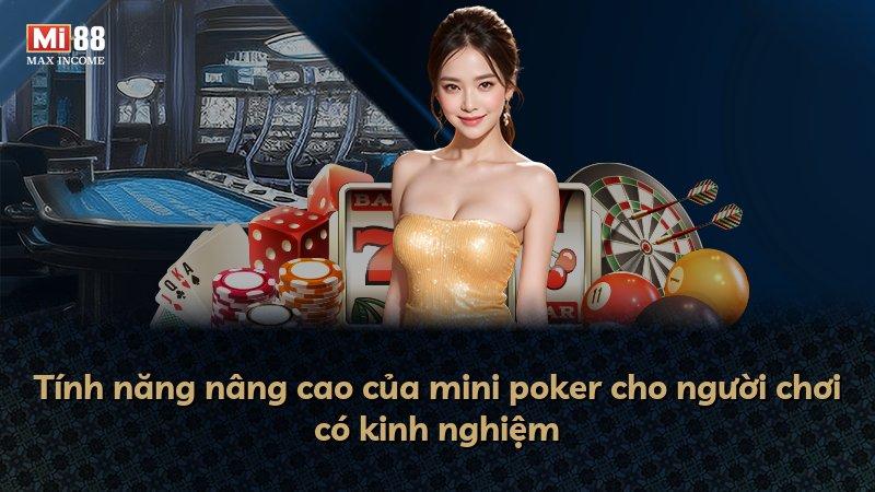 Tính năng nâng cao của mini poker cho người chơi có kinh nghiệm