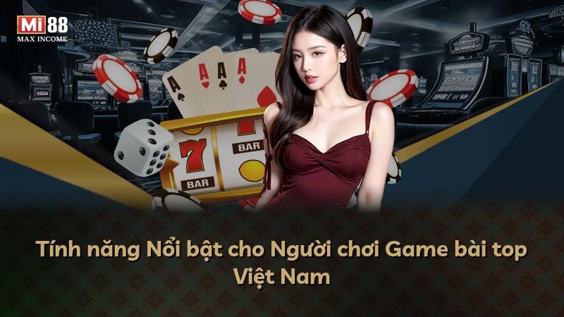 Tính năng Nổi bật cho Người chơi Game bài top Việt Nam