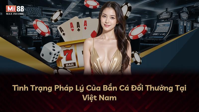 Tình Trạng Pháp Lý Của Bắn Cá Đổi Thưởng Tại Việt Nam