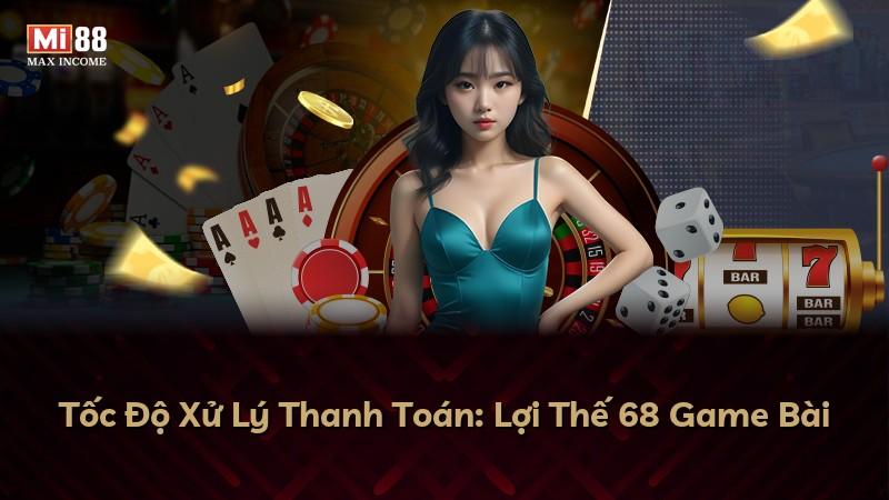 Tốc Độ Xử Lý Thanh Toán: Lợi Thế 68 Game Bài