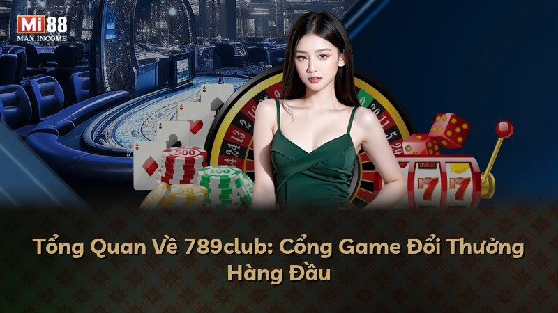 Tổng Quan Về 789club: Cổng Game Đổi Thưởng Hàng Đầu