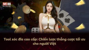 Tool xóc đĩa cao cấp: Chiến lược thắng cược tối ưu cho người Việt