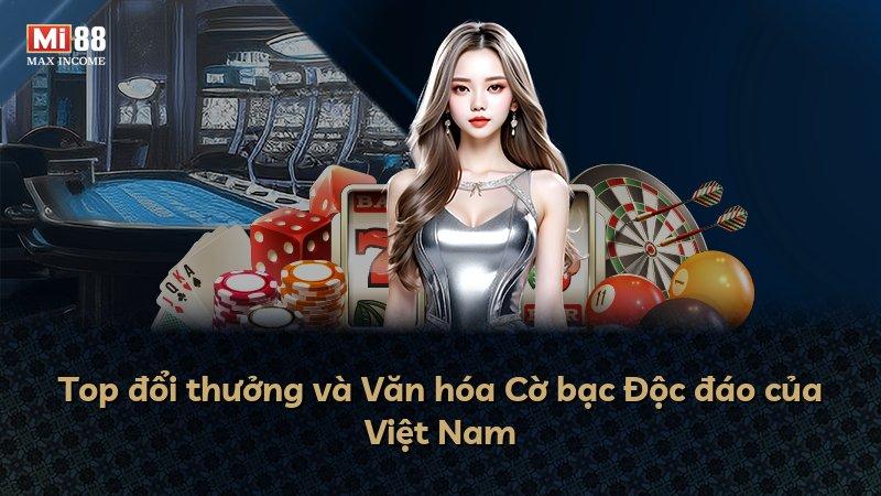 Top đổi thưởng và Văn hóa Cờ bạc Độc đáo của Việt Nam