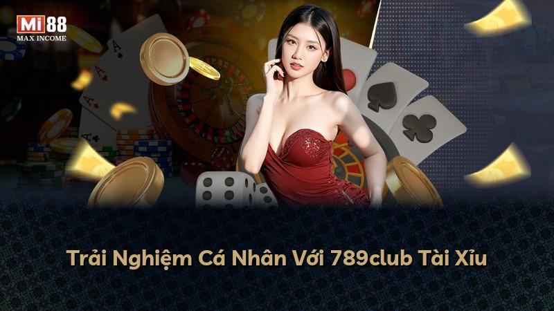 Trải Nghiệm Cá Nhân Với 789club Tài Xỉu