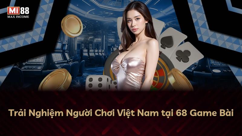 Trải Nghiệm Người Chơi Việt Nam tại 68 Game Bài
