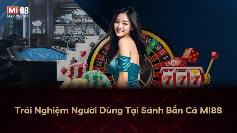 Trải Nghiệm Người Dùng Tại Sảnh Bắn Cá MI88
