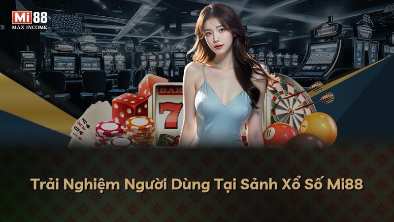 Trải Nghiệm Người Dùng Tại Sảnh Xổ Số Mi88